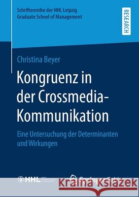 Kongruenz in Der Crossmedia-Kommunikation: Eine Untersuchung Der Determinanten Und Wirkungen Beyer, Christina 9783658284237 Springer Gabler