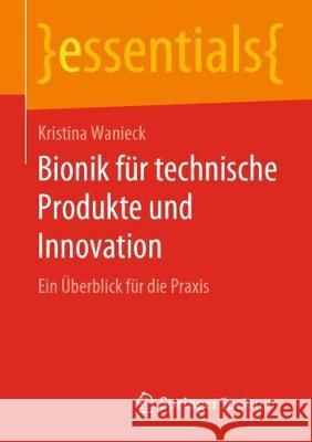 Bionik Für Technische Produkte Und Innovation: Ein Überblick Für Die Praxis Wanieck, Kristina 9783658284497 Springer Spektrum