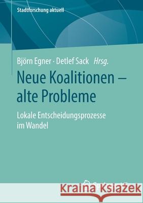 Neue Koalitionen - Alte Probleme: Lokale Entscheidungsprozesse Im Wandel Egner, Björn 9783658284510