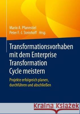 Transformationsvorhaben Mit Dem Enterprise Transformation Cycle Meistern: Projekte Erfolgreich Planen, Durchführen Und Abschließen Pfannstiel, Mario A. 9783658284930