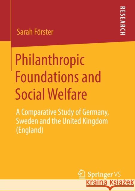 Philanthropic Foundations and Social Welfare: A Comparative Study of Germany, Sweden and the United Kingdom (England) Förster, Sarah 9783658284985 Springer vs