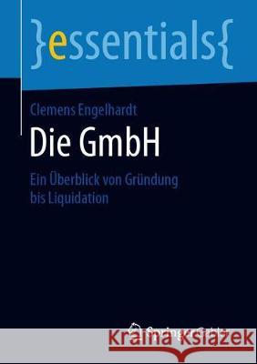 Die Gmbh: Ein Überblick Von Gründung Bis Liquidation Engelhardt, Clemens 9783658285722 Springer Gabler