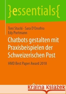 Chatbots Gestalten Mit Praxisbeispielen Der Schweizerischen Post: Hmd Best Paper Award 2018 Toni Stucki, Sara D'Onofrio, Edy Portmann 9783658285852 Springer Vieweg