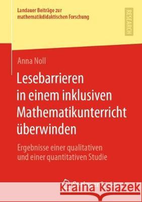 Lesebarrieren in Einem Inklusiven Mathematikunterricht Überwinden: Ergebnisse Einer Qualitativen Und Einer Quantitativen Studie Noll, Anna 9783658286040 Springer Spektrum