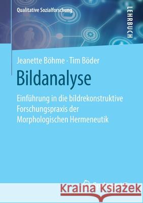 Bildanalyse: Einführung in Die Bildrekonstruktive Forschungspraxis Der Morphologischen Hermeneutik Böhme, Jeanette 9783658286217 Springer vs
