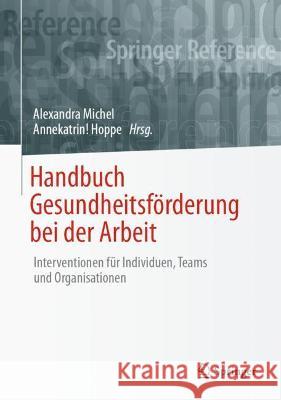 Handbuch Gesundheitsförderung Bei Der Arbeit: Interventionen Für Individuen, Teams Und Organisationen Michel, Alexandra 9783658286507