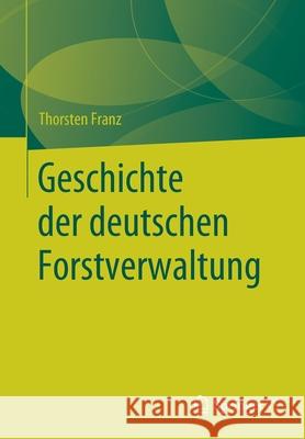 Geschichte Der Deutschen Forstverwaltung Franz, Thorsten 9783658286576 Springer vs