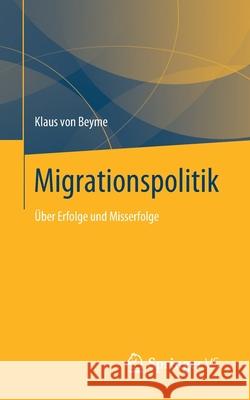 Migrationspolitik: Über Erfolge Und Misserfolge Von Beyme, Klaus 9783658286613