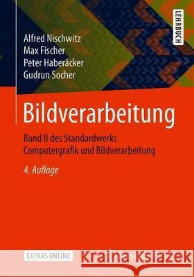 Bildverarbeitung: Band II Des Standardwerks Computergrafik Und Bildverarbeitung Nischwitz, Alfred 9783658287047