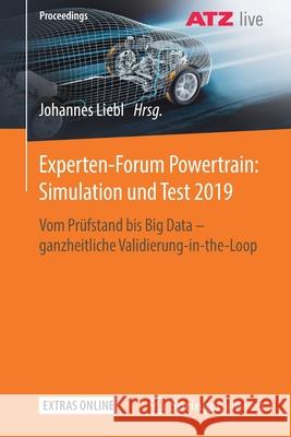 Experten-Forum Powertrain: Simulation Und Test 2019: Vom Prüfstand Bis Big Data - Ganzheitliche Validierung-In-The-Loop Liebl, Johannes 9783658287061