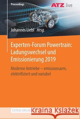 Experten-Forum Powertrain: Ladungswechsel Und Emissionierung 2019: Moderne Antriebe - Emissionsarm, Elektrifiziert Und Variabel Liebl, Johannes 9783658287085 Springer Vieweg