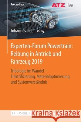 Experten-Forum Powertrain: Reibung in Antrieb Und Fahrzeug 2019: Tribologie Im Wandel - Elektrifizierung, Materialoptimierung Und Systemverständnis Liebl, Johannes 9783658287108 Springer Vieweg