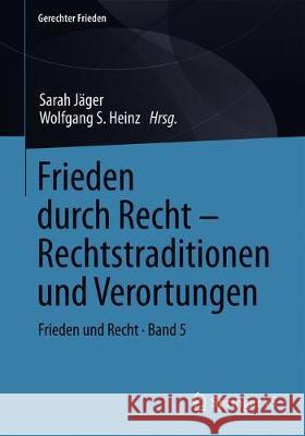 Frieden Durch Recht - Rechtstraditionen Und Verortungen: Frieden Und Recht - Band 5 Jäger, Sarah 9783658287146