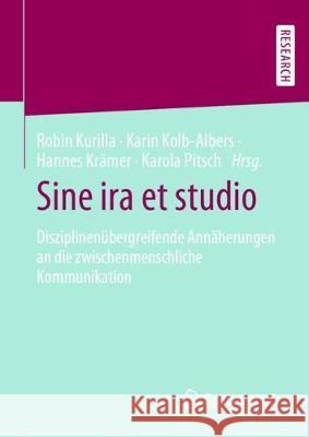 Sine IRA Et Studio: Disziplinenübergreifende Annäherungen an Die Zwischenmenschliche Kommunikation Kurilla, Robin 9783658287429