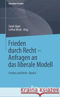 Frieden Durch Recht - Anfragen an Das Liberale Modell: Frieden Und Recht - Band 6 Jäger, Sarah 9783658287467