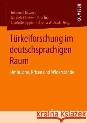 Türkeiforschung Im Deutschsprachigen Raum: Umbrüche, Krisen Und Widerstände Chovanec, Johanna 9783658287818 Springer vs