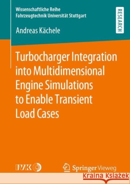 Turbocharger Integration Into Multidimensional Engine Simulations to Enable Transient Load Cases Kächele, Andreas 9783658287856 Springer Vieweg