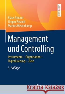 Management Und Controlling: Instrumente - Organisation - Ziele - Digitalisierung Amann, Klaus 9783658287948
