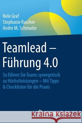 Teamlead - Führung 4.0: So Führen Sie Teams Synergetisch Zu Höchstleistungen - Mit Tipps & Checklisten Für Die Praxis Graf, Nele 9783658288068 Springer Gabler