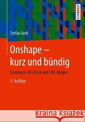 Onshape - kurz und bündig : Einstieg in 3D-Druck und CNC-Biegen Stefan Junk 9783658288105 Springer Vieweg