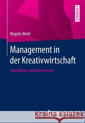 Management in Der Kreativwirtschaft: Grundlagen Und Basiswissen Biehl, Brigitte 9783658288167 Springer Gabler