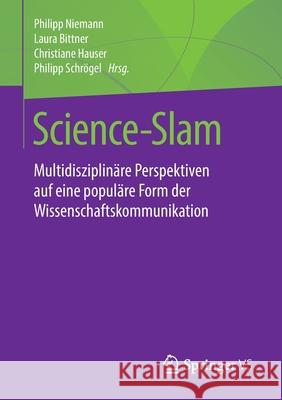 Science-Slam: Multidisziplinäre Perspektiven Auf Eine Populäre Form Der Wissenschaftskommunikation Niemann, Philipp 9783658288600