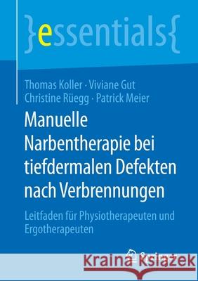 Manuelle Narbentherapie Bei Tiefdermalen Defekten Nach Verbrennungen: Leitfaden Für Physiotherapeuten Und Ergotherapeuten Koller, Thomas 9783658288891