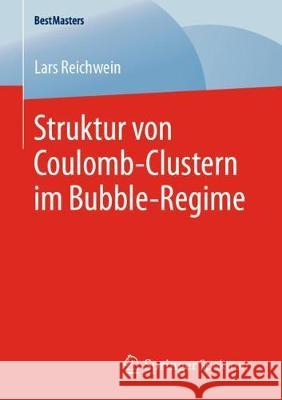 Struktur Von Coulomb-Clustern Im Bubble-Regime Reichwein, Lars 9783658288976 Springer Spektrum