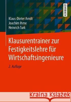 Klausurentrainer Zur Festigkeitslehre Für Wirtschaftsingenieure: Mit Formelsammlung Arndt, Klaus-Dieter 9783658289010