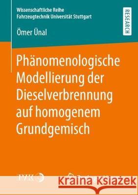 Phänomenologische Modellierung Der Dieselverbrennung Auf Homogenem Grundgemisch Ünal, Ömer 9783658289133