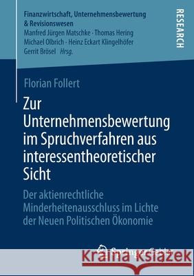 Zur Unternehmensbewertung Im Spruchverfahren Aus Interessentheoretischer Sicht: Der Aktienrechtliche Minderheitenausschluss Im Lichte Der Neuen Politi Follert, Florian 9783658289225 Springer Gabler