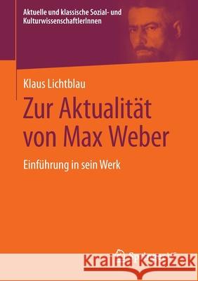 Zur Aktualität Von Max Weber: Einführung in Sein Werk Lichtblau, Klaus 9783658289461 Springer vs