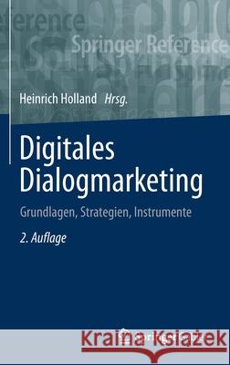 Digitales Dialogmarketing: Grundlagen, Strategien, Instrumente Holland, Heinrich 9783658289584