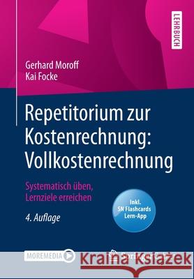 Repetitorium Zur Kostenrechnung: Vollkostenrechnung: Systematisch Üben, Lernziele Erreichen Moroff, Gerhard 9783658289706 Springer Gabler