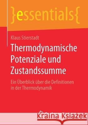 Thermodynamische Potenziale Und Zustandssumme: Ein Überblick Über Die Definitionen in Der Thermodynamik Stierstadt, Klaus 9783658289928 Springer Spektrum