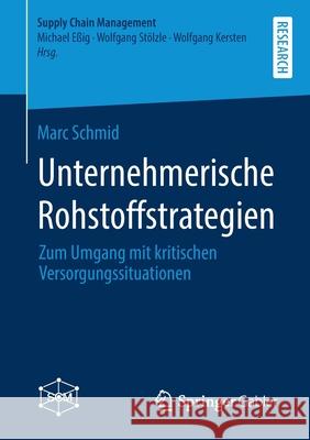Unternehmerische Rohstoffstrategien: Zum Umgang Mit Kritischen Versorgungssituationen Schmid, Marc 9783658290061 Springer Gabler