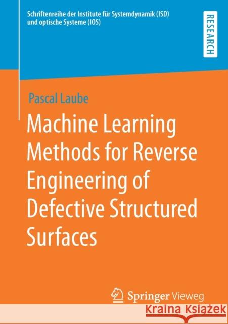 Machine Learning Methods for Reverse Engineering of Defective Structured Surfaces Pascal Laube 9783658290160 Springer Vieweg