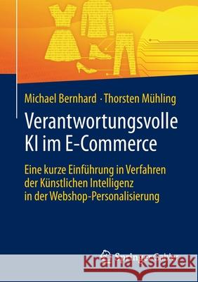 Verantwortungsvolle KI Im E-Commerce: Eine Kurze Einführung in Verfahren Der Künstlichen Intelligenz in Der Webshop-Personalisierung Bernhard, Michael 9783658290368 Springer Gabler