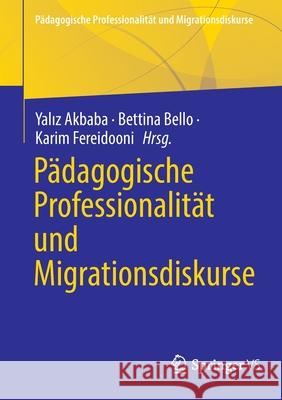 Pädagogische Professionalität Und Migrationsdiskurse Akbaba, Yalız 9783658290429