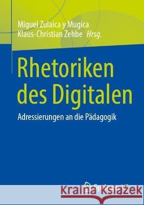 Rhetoriken Des Digitalen: Adressierungen an Die Pädagogik Zulaica Y. Mugica, Miguel 9783658290443 Springer vs