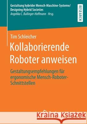 Kollaborierende Roboter Anweisen: Gestaltungsempfehlungen Für Ergonomische Mensch-Roboter-Schnittstellen Schleicher, Tim 9783658290504
