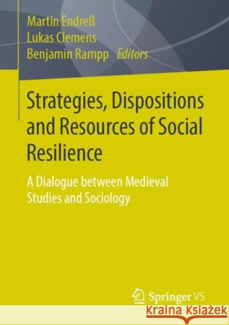 Strategies, Dispositions and Resources of Social Resilience: A Dialogue Between Medieval Studies and Sociology Endress, Martin 9783658290580 Springer vs