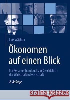 Ökonomen Auf Einen Blick: Ein Personenhandbuch Zur Geschichte Der Wirtschaftswissenschaft Wächter, Lars 9783658290689 Springer Gabler