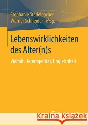 Lebenswirklichkeiten Des Alter(n)S: Vielfalt, Heterogenität, Ungleichheit Stadelbacher, Stephanie 9783658290726 Springer vs