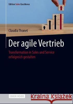 Der Agile Vertrieb: Transformation in Sales Und Service Erfolgreich Gestalten Thonet, Claudia 9783658290924 Springer Gabler