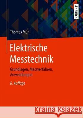 Elektrische Messtechnik: Grundlagen, Messverfahren, Anwendungen Mühl, Thomas 9783658291150 Springer Vieweg