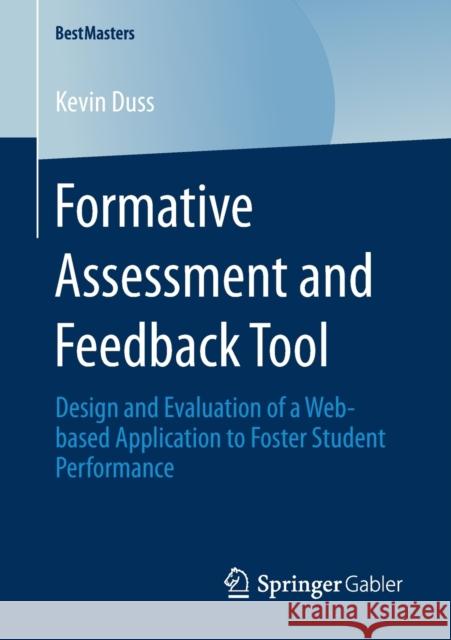 Formative Assessment and Feedback Tool: Design and Evaluation of a Web-Based Application to Foster Student Performance Duss, Kevin 9783658291433 Springer Gabler