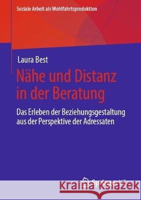 Nähe Und Distanz in Der Beratung: Das Erleben Der Beziehungsgestaltung Aus Der Perspektive Der Adressaten Best, Laura 9783658291686 Springer vs