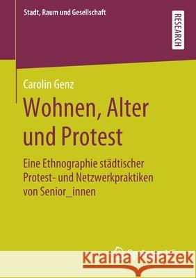 Wohnen, Alter Und Protest: Eine Ethnographie Städtischer Protest- Und Netzwerkpraktiken Von Senior_innen Genz, Carolin 9783658291860 Springer vs