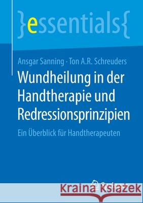 Wundheilung in Der Handtherapie Und Redressionsprinzipien: Ein Überblick Für Handtherapeuten Sanning, Ansgar 9783658292171 Springer